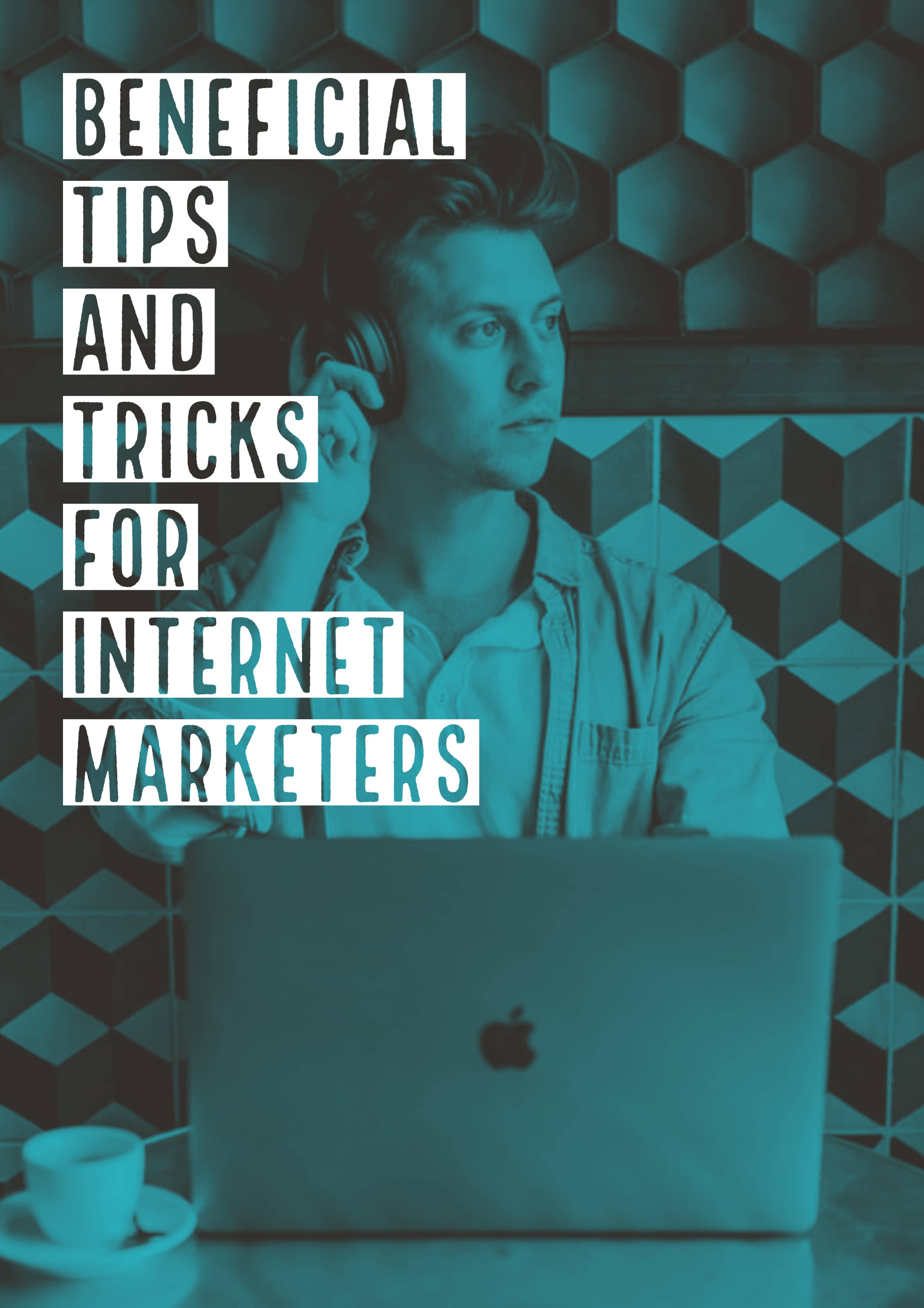 Beneficial Tips And Tricks For Internet Marketers